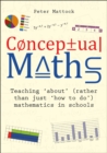 Image for Conceptual maths  : teaching 'about' (rather than just 'how to do') mathematics in schools