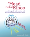 Image for A head full of ethos: a holistic guide to developing and sustaining a positive school culture