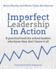 Image for Imperfect Leadership in Action: A Practical Book for School Leaders Who Know They Don't Know It All