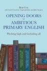 Opening Doors to Ambitious Primary English: Pitching High and Including All - Sargent, Julie