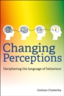Changing perceptions  : deciphering the language of behaviour - Chatterley, Graham