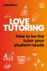 Image for Love Tutoring : How to be the tutor your student needs