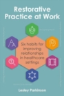 Restorative practice at work  : six habits for improving relationships in healthcare settings - Parkinson, Lesley