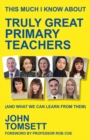 Image for This Much I Know About Truly Great Primary Teachers
