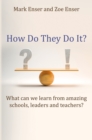 Image for How Do They Do It?: What Can We Learn from Amazing Schools, Leaders and Teachers?