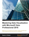 Image for Mastering Data Visualization with Microsoft Visio Professional 2016