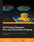 Image for 3D Printing Designs: Fun and Functional Projects