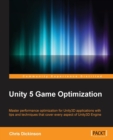 Image for Unity 5 game optimization  : master performance optimization for Unity3D applications with tips and techniques that cover every aspect of Unity3D Engine