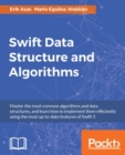 Image for Swift data structure and algorithms: master the most common algorithms and data structures, and learn how to implement them efficiently using the most up-to-date features of Swift 3