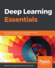 Image for Deep Learning Essentials: Your hands-on guide to the fundamentals of deep learning and neural network modeling