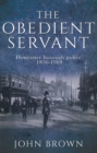 Image for The obedient servant  : Doncaster borough police 1836-1968