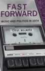 Image for Fast forward  : music and politics in 1974