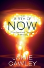 Image for The birth of now  : the cause and effect of the greatest change in history