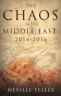 Image for The chaos in the Middle East  : 2014-2016