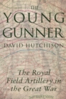 Image for The young gunner  : the Royal Field Artillery in the Great War