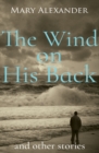 Image for The wind on his back and other short stories