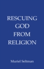 Image for Rescuing God from religion