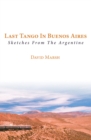 Image for Last tango in Buenos Aires: sketches from the Argentine