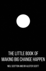 Image for The Little Book of Making Big Change Happen