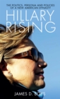 Image for Hillary Rising: The Politics, Persona and Policies of a New American Dynasty