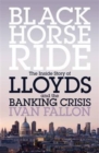 Image for Black horse ride  : the inside story of Lloyds and the banking crisis