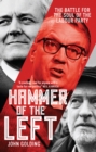 Image for Hammer of the left: the battle for the soul of the Labour Party