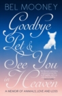 Image for Goodbye, pet &amp; see you in heaven  : a memoir of animals, love and loss