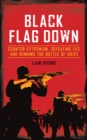 Image for Black flag down  : counter-extremism, defeating ISIS and winning the battle of ideas
