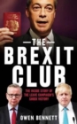 Image for The Brexit club  : the inside story of the Leave campaign&#39;s shock victory