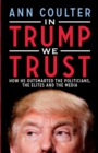 Image for In Trump we trust: how he outsmarted the politicians, the elites and the media