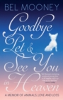 Image for Goodbye pet &amp; see you in heaven: a memoir of animals, love and loss
