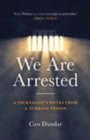 Image for We are arrested: a journalist&#39;s notes from a Turkish prison