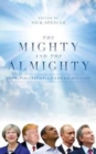Image for The mighty and the almighty  : how political leaders do God
