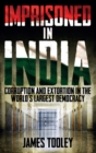 Image for Imprisoned in India: corruption and extortion in the world&#39;s largest democracy