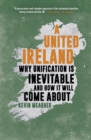 Image for United Ireland: Why Unification Is Inevitable and How It Will Come About