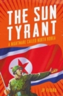 Image for The sun tyrant  : a nightmare called North Korea