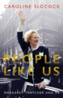 Image for People like us  : Margaret Thatcher and me