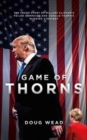 Image for Game of thorns  : the inside story of Hillary Clinton&#39;s failed campaign and Donald Trump&#39;s winning strategy