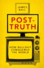 Image for Post-truth: how bullshit conquered the world