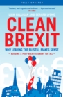 Image for Clean Brexit: why leaving the EU still makes sense : building a post-Brexit economy for all