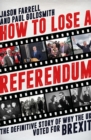 Image for How to lose a referendum: the definitive story of why the UK voted for Brexit