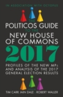 Image for The politicos guide to the new House of Commons 2017: profiles of the new MPs and analysis of the 2017 general election results