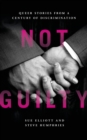 Image for Not guilty: queer stories from a century of discrimination