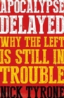 Image for Apocalypse delayed  : why the left is still in trouble