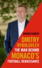 Image for Dmitry Rybolovlev: the man behind Monaco&#39;s football renaissance