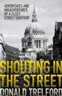 Image for Shouting in the street: adventures and misadventures of a Fleet Street survivor