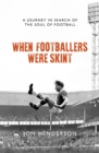 Image for When footballers were skint  : a journey in search of the soul of football