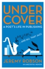 Image for Under cover  : a poet&#39;s life in publishing