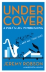 Image for Under cover: a poet&#39;s life in publishing