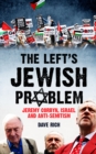 Image for The left&#39;s Jewish problem  : Jeremy Corbyn, Israel and anti-semitism